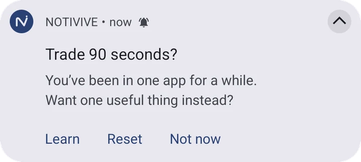 Real NOTIVIVE notification on Android 15: “Trade 90 seconds? You’ve been in one app for a while. Want one useful thing instead?” with Learn, Reset, Not now.